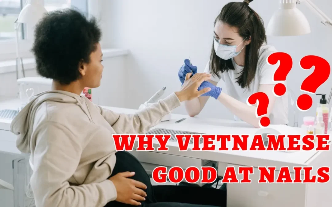 why are vietnamese good at nails